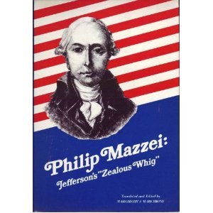 Beispielbild fr Philip Mazzei, Jefferson's "Zealous Whig" zum Verkauf von About Books