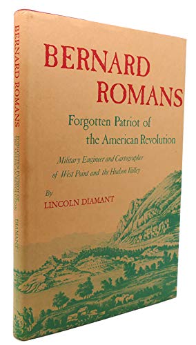 Stock image for Bernard Romans: Forgotten Patriot of the American Revolution: Military Engineer and Cartographer of West Point and the Hudson Valley for sale by ThriftBooks-Atlanta