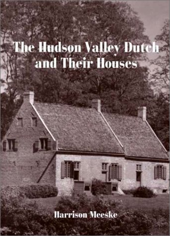 The Hudson Valley Dutch and Their Houses.