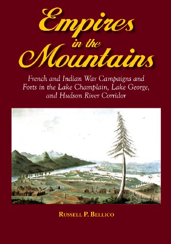 Stock image for Empires in the Mountains : French and Indian War Campaigns and Forts in the Lake Champlain, Lake George, and Hudson River Corridore for sale by Better World Books