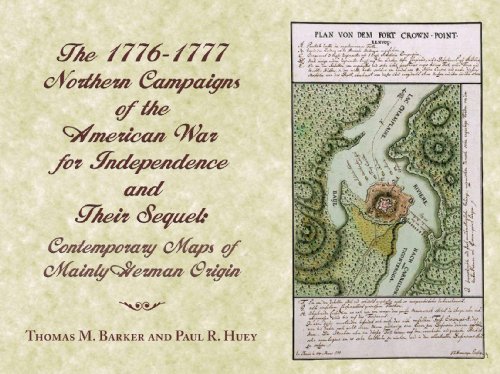 The 1776-1777 Northern Campaigns of the American War for Independence and Their Sequel: Contemporary Maps of Mainly German Origin (9780916346850) by Thomas M. Barker; Paul R. Huey