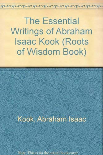 Imagen de archivo de The Essential Writings of Abraham Isaac Kook (Roots of Wisdom Book) a la venta por Irish Booksellers