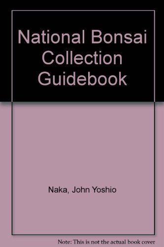 National Bonsai Collection Guidebook (9780916352103) by Naka, John Yoshio; Yoshimura, Yuji