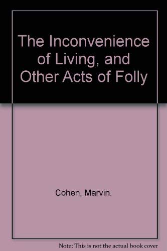 Beispielbild fr The Inconvenience of Living, and Other Acts of Folly zum Verkauf von Robinson Street Books, IOBA