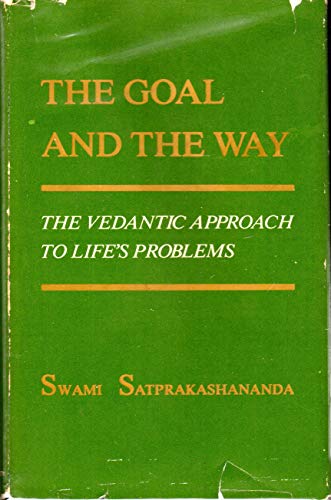 Stock image for The Goal and the Way: The Vedantic Approach to Life's Problems for sale by Veronica's Books