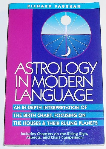 Beispielbild fr Astrology in Modern Language: An In-Depth Interpretation of the Birth Chart, Focusing on Houses and Their Ruling Planets zum Verkauf von SecondSale