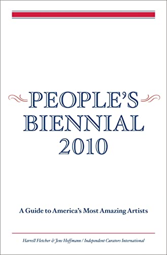 Beispielbild fr People's Biennial 2010: A Guide to America's Most Amazing Artists zum Verkauf von Irish Booksellers