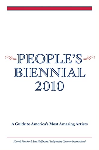 Imagen de archivo de People's Biennial 2010: A Guide to America's Most Amazing Artists a la venta por Irish Booksellers