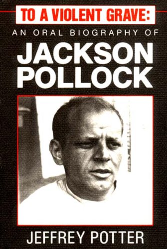 Beispielbild fr To A Violent Grave: An Oral Biography of Jackson Pollock zum Verkauf von ANARTIST