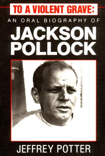 Imagen de archivo de To a Violent Grave: An Oral Biography of Jackson Pollock a la venta por ZBK Books