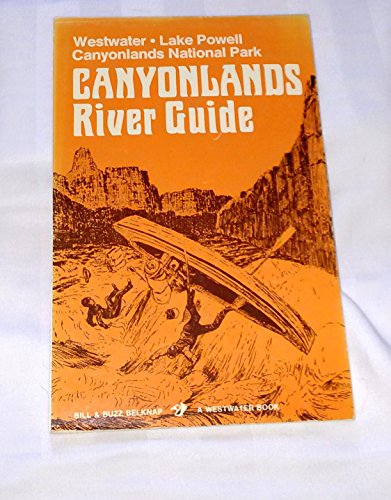 Beispielbild fr Canyonlands River Guide: Westwater, Lake Powell, Canyonlands National Park zum Verkauf von Half Price Books Inc.