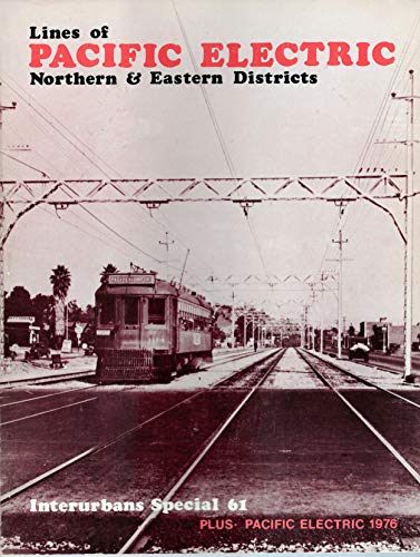 Stock image for Lines of Pacific Electric - Northern & Eastern Districts - Interurbans Special 61 plus Pacific Electric 1976 for sale by Jeff Stark