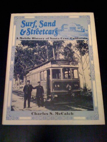 Beispielbild fr Surf, Sand & Streetcars A Mobile History of Santa Cruz, California zum Verkauf von Treehorn Books