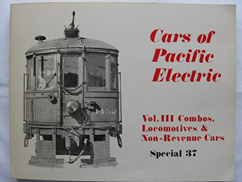 9780916374303: Cars of Pacific Electric, Volume III: Combos, RPOs, Box Motors, Work Motors, Locomotives Tower Cars, Service Cars. Interurbans Special, 37