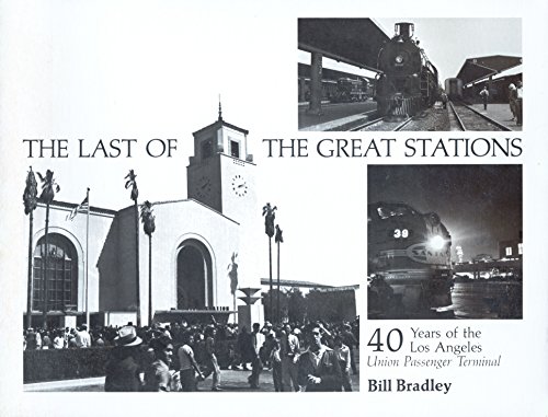 9780916374365: THE LAST OF THE GREAT STATIONS: 40 YEARS OF THE LOS ANGELES UNION PASSENGER TERMINAL.