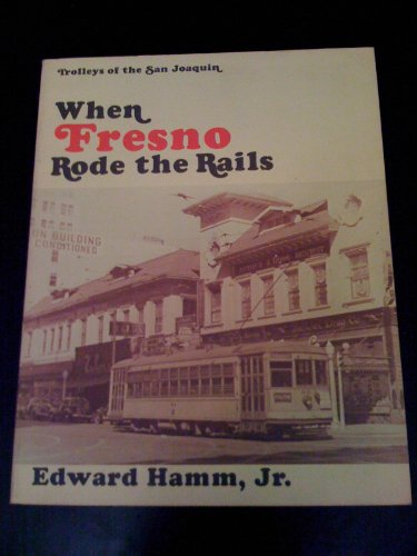 Stock image for When Fresno rode the rails (Interurbans special) for sale by Front Cover Books