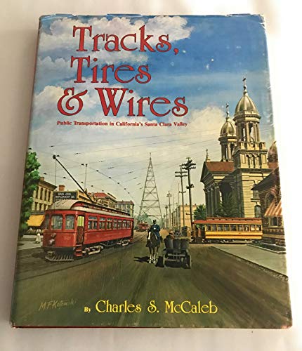 9780916374488: TRACKS, TIRES & WIRES - Public Transportation in California's Sanat Clara Valley