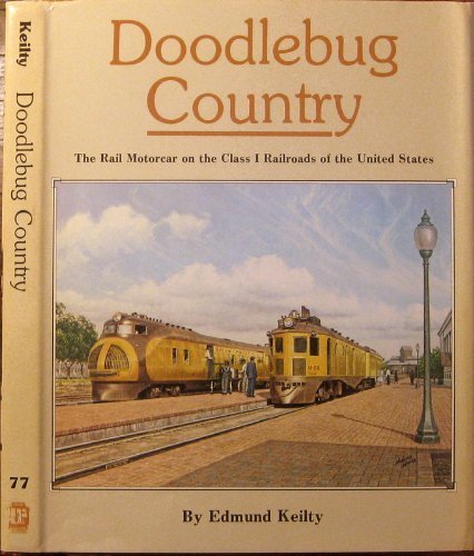 9780916374501: Doodlebug Country: The Rail Motorcar on the Class 1 Railroads of the United States (INTERURBANS SPECIAL, 77)