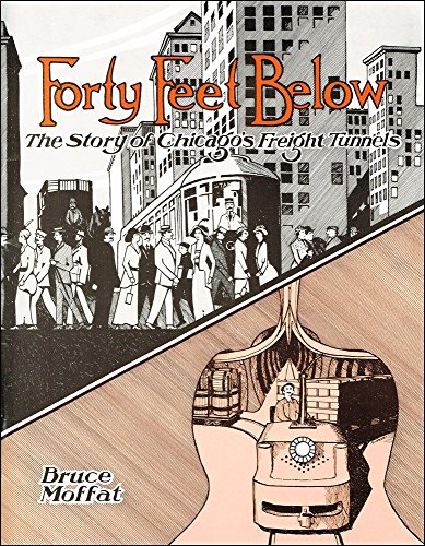 Forty Feet Below: The Story of Chicago's Freight Tunnels (Interurbans Special 82)