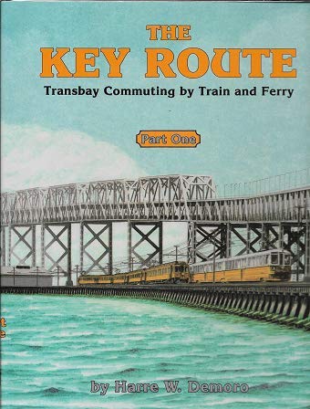 Imagen de archivo de The Key Route, Part 1. Transbay Commuting by Train and Ferry. Interurbans Special 95 a la venta por Zubal-Books, Since 1961