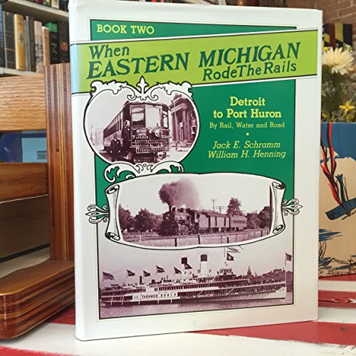 Stock image for When Eastern Michigan Rode the Rails, II: The Rapid Railway and Detroit-Port Huron by Rail - Ship - Bus [Signed by the Authors] for sale by West Side Book Shop, ABAA