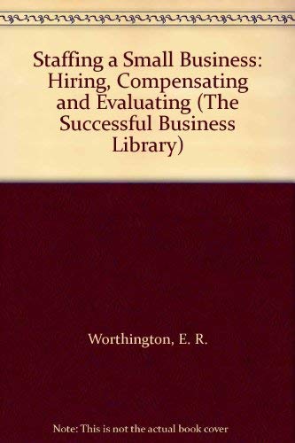 Stock image for Staffing a Small Business: Hiring, Compensating, and Evaluating. for sale by Brentwood Books