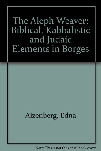 Beispielbild fr The Aleph Weaver : Biblical, Kabbalistic and Judaic Elements in Borges zum Verkauf von Better World Books