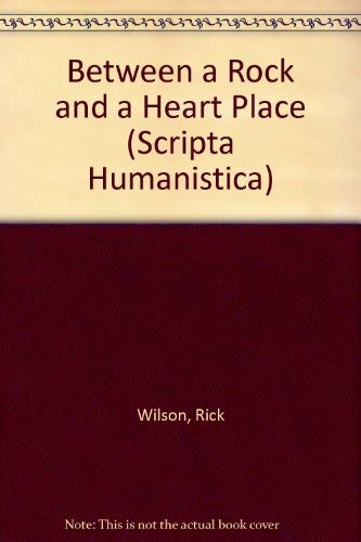 Between a Rock and a Heart Place (Scripta Humanistica) (9780916379513) by Wilson, Rick