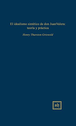 9780916379766: El idealismo sintetico de don Juan Valera: teoria y practica (Scripta Humanistica)