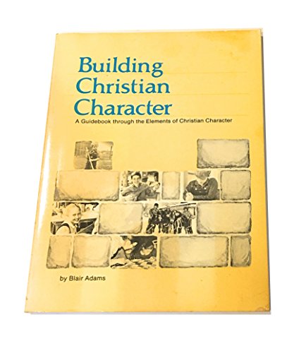 Building Christian Character (9780916387136) by Adams, Blair