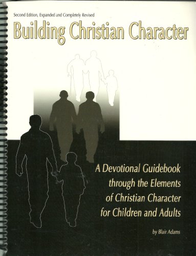 Stock image for Building Christian Character: A Devotional Guidebook through the Elements of Christian Character for Children and Adults for sale by HPB-Red