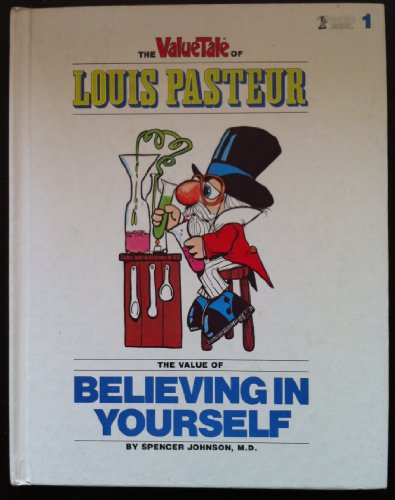 Beispielbild fr The Valuetale of Louis Pasteur: The value of believing in yourself (Valuetales ; 1) by Spencer Johnson (1975-05-03) zum Verkauf von Front Cover Books