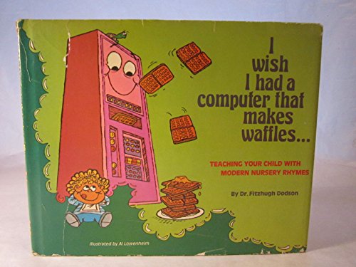 Stock image for I Wish I Had a Computer That Makes Waffles--: Teaching Your Child with Modern Nursery Rhymes for sale by ThriftBooks-Dallas