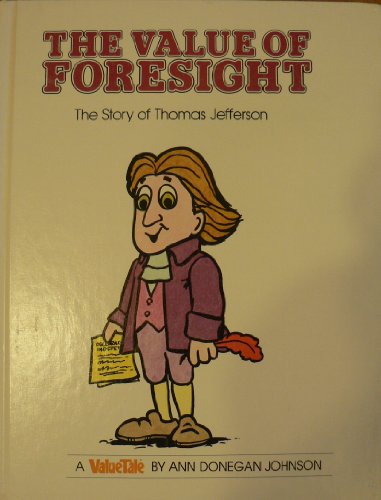Imagen de archivo de The Value of Foresight: The Story of Thomas Jefferson (Valuetales Series) a la venta por Front Cover Books