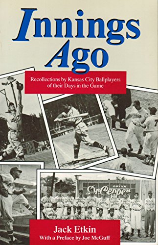 

Innings Ago: Recollections by Kansas City Ballplayers of Their Days in the Game