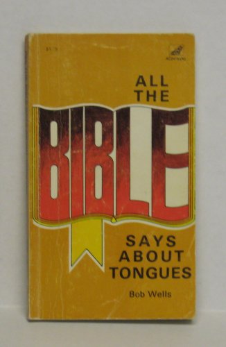 All the Bible says about tongues (9780916406691) by Wells, Bob