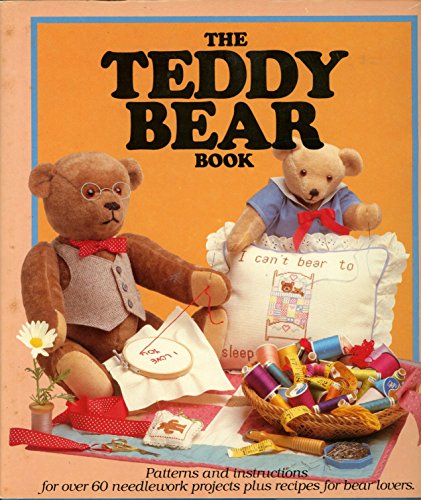 Stock image for The Teddy Bear Book: Patterns and Instructions For Over 60 Needlework Projects Plus Recipes for Bear Lovers for sale by BOOK'EM, LLC