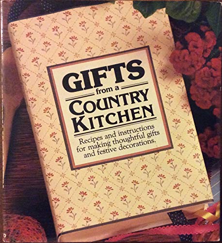 Imagen de archivo de Gifts from a County Kitchen: Recipes and Instructions for Making Thoughful Gifts and Festive Decorations a la venta por BookHolders