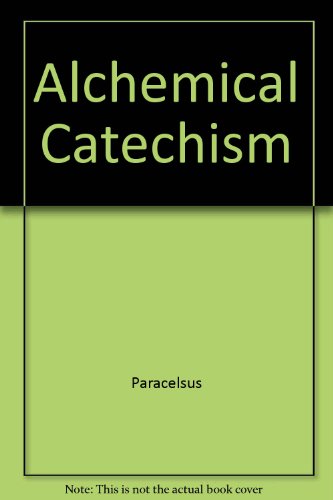 Imagen de archivo de Paracelsus' Alchemical Catechism Based on a Manuscript Found in the Vatican Library by the Baron Tschoudy a la venta por Bear Bookshop, John Greenberg