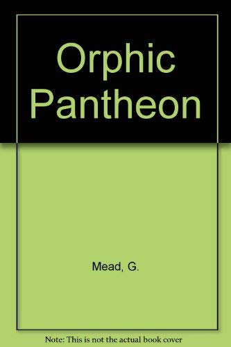 Orphic Pantheon (9780916411183) by G. R. S. Mead