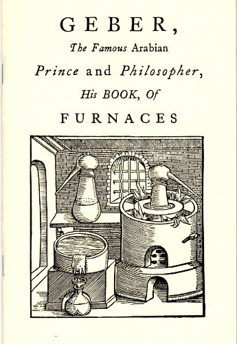 Stock image for Geber, the Famous Arabian Prince and Philosopher, His Book, of Furnaces for sale by Westsider Rare & Used Books Inc.