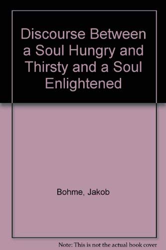 A Discourse Between a Soul Hungry and Thirsty After the Fountain of Life, the Sweet Love of Jesus, and a Soul Enlightened (9780916411893) by Boehme, Jacob