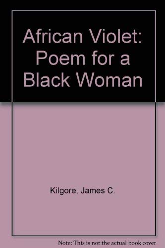 Imagen de archivo de AFRICAN VIOLET: POEM FOR A BLACK WOMAN. NEW & SELECTED POEMS. a la venta por Du Bois Book Center