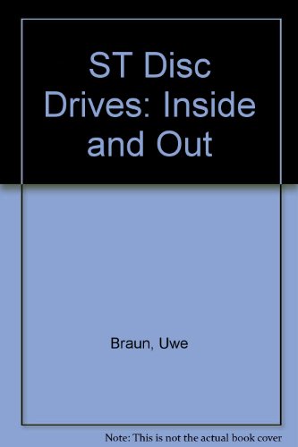 St Disk Drives: Inside and Out, Discover the Capabilities of Atari st Disk Drives (9780916439842) by Braun, Uwe