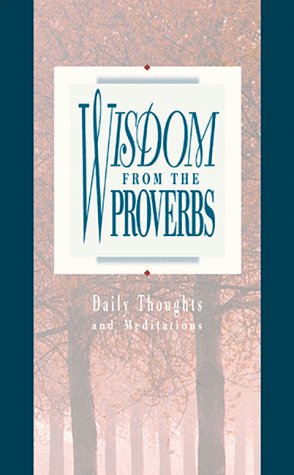 Imagen de archivo de Wisdom from the Proverbs : Daily Thoughts from the Proverbs a la venta por Better World Books Ltd
