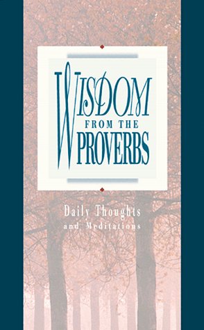 Stock image for Wisdom from the Proverbs ( Daily Thoughts From Proverbs ) for sale by SecondSale