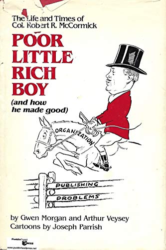 Beispielbild fr Poor Little Rich Boy (And How He Made Good). The Life and Times of Col. Robert R. McCormick. zum Verkauf von Open Books