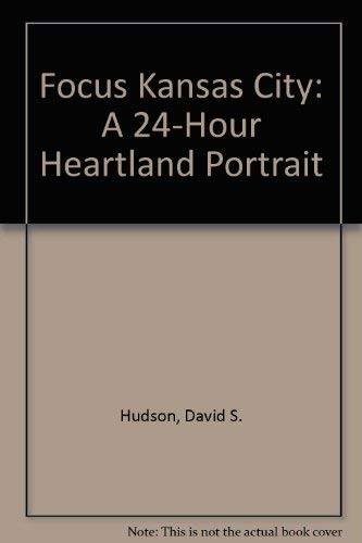 Imagen de archivo de Focus Kansas City: A 24-Hour Heartland Portrait a la venta por George Cross Books