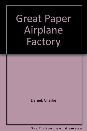 Great Paper Airplane Factory (9780916456214) by Daniel, Charlie; Daniel, Becky