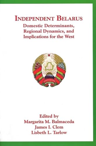 Beispielbild fr Independent Belarus. Domestic Determinants, Regional Dynamics, and Implications for the West zum Verkauf von Valley Books